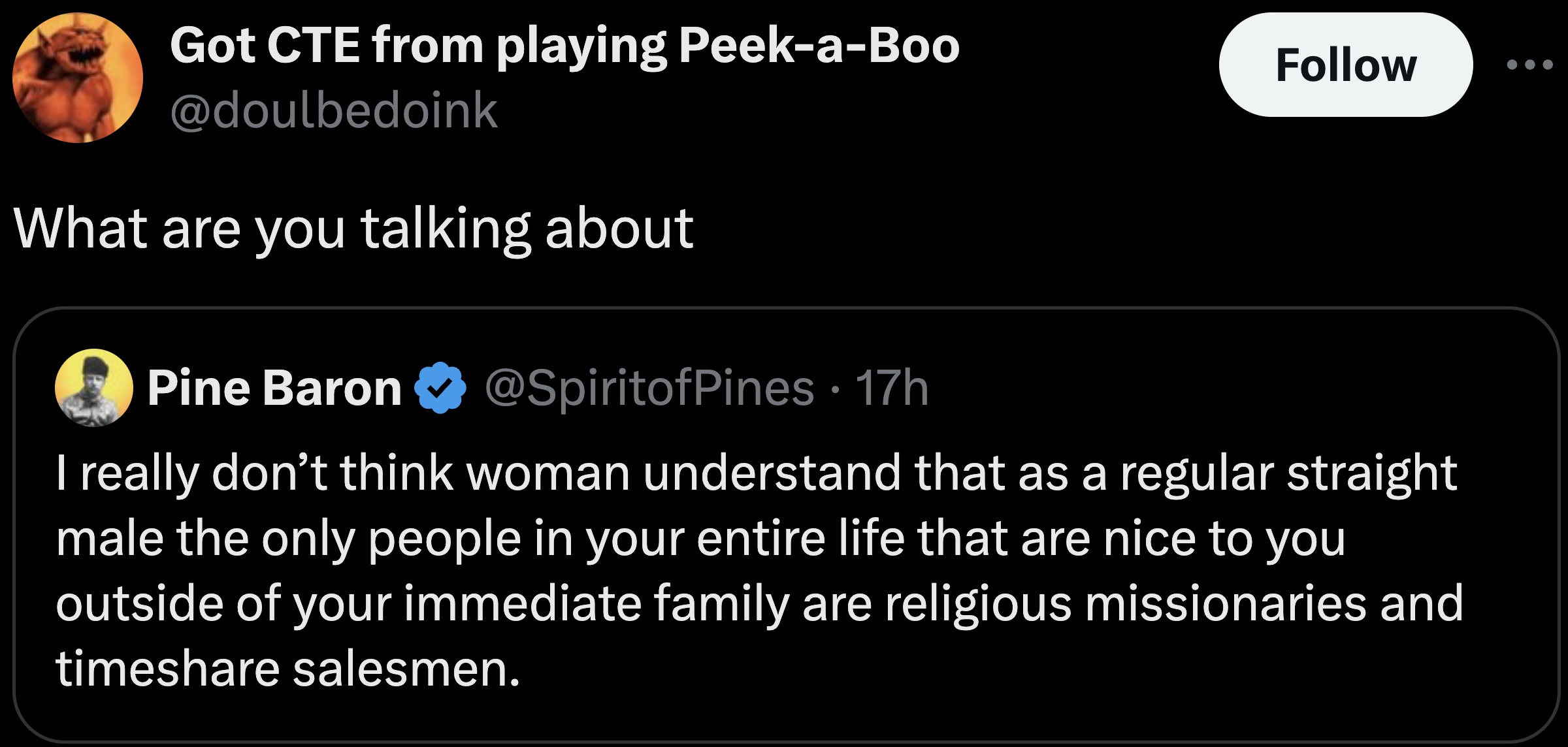 screenshot - Got Cte from playing PeekaBoo What are you talking about Pine Baron 17h I really don't think woman understand that as a regular straight male the only people in your entire life that are nice to you outside of your immediate family are religi